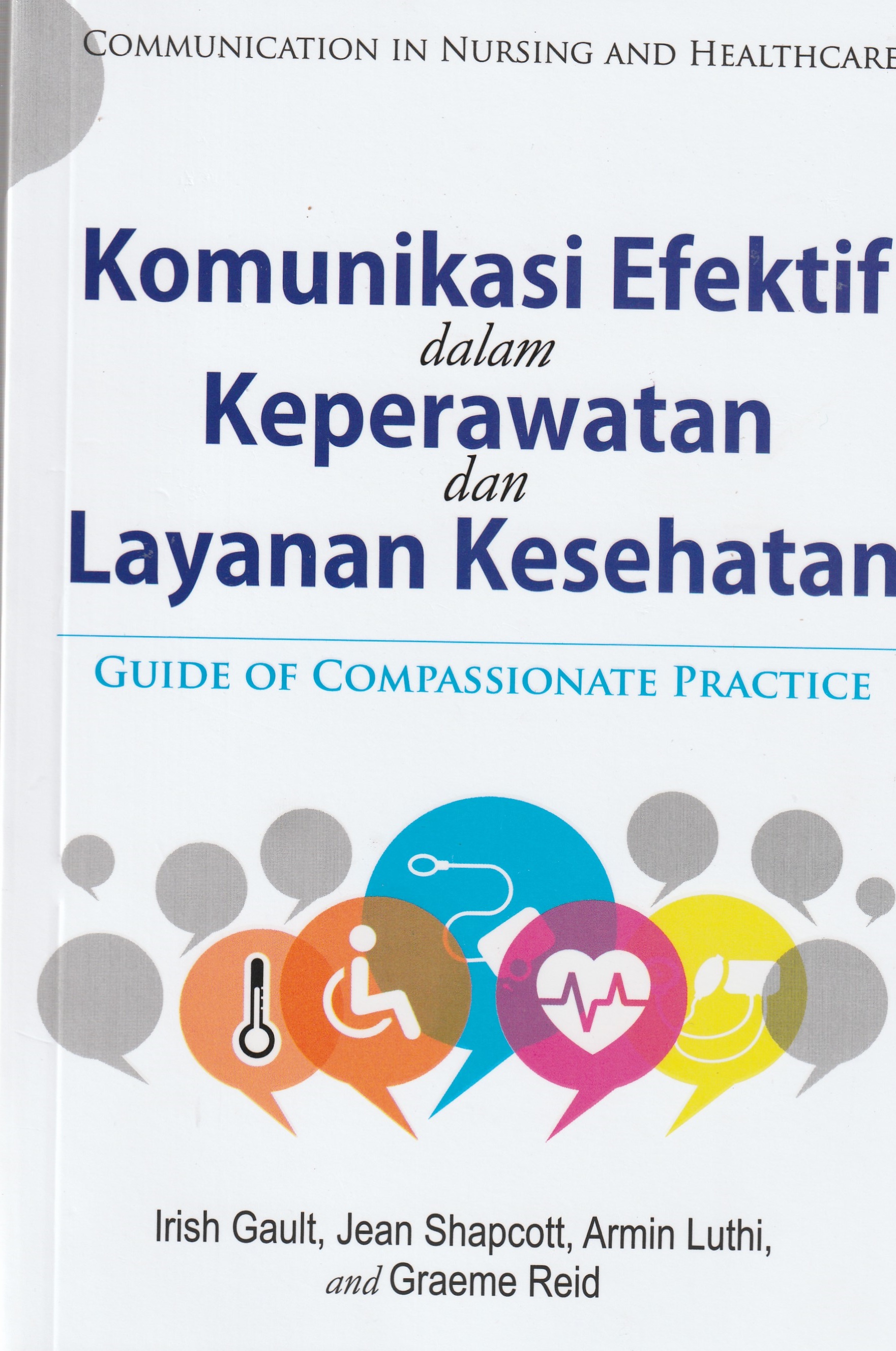 Cover Komunikasi Efektif dalam Keperawatan dan Layanan Kesehatan :  Guide of Compassionate Practice / Irish Gault