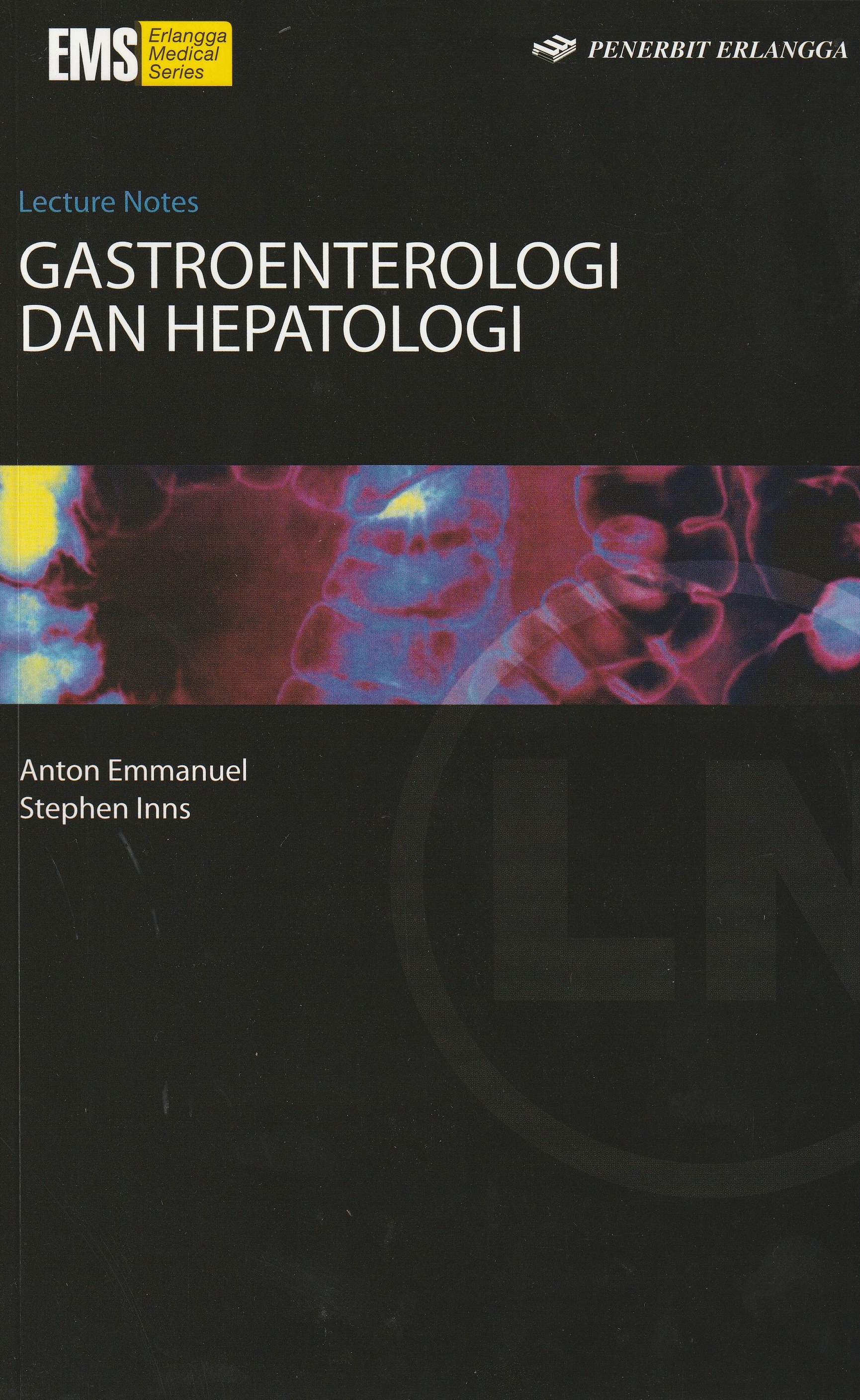 Cover Gastroenterologi dan Hepatologi :  Lecture Notes / Anton Emmanuel
