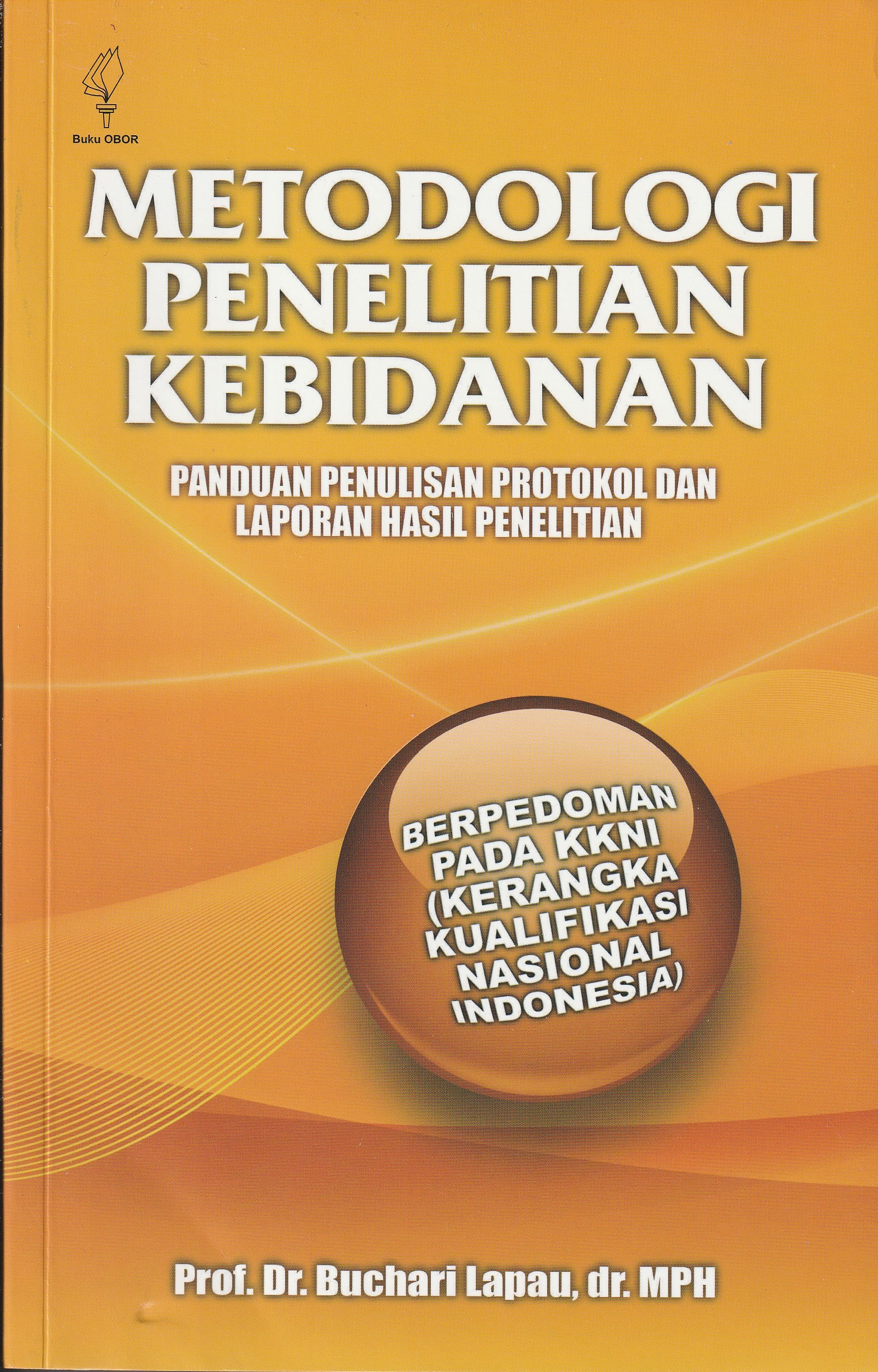 Cover Metodologi Penelitian Kebidanan :  Panduan Penulisan Protokol dan Laporan Hasil Penelitian / Prof. Dr. Buchari Lapau, dr.MPH