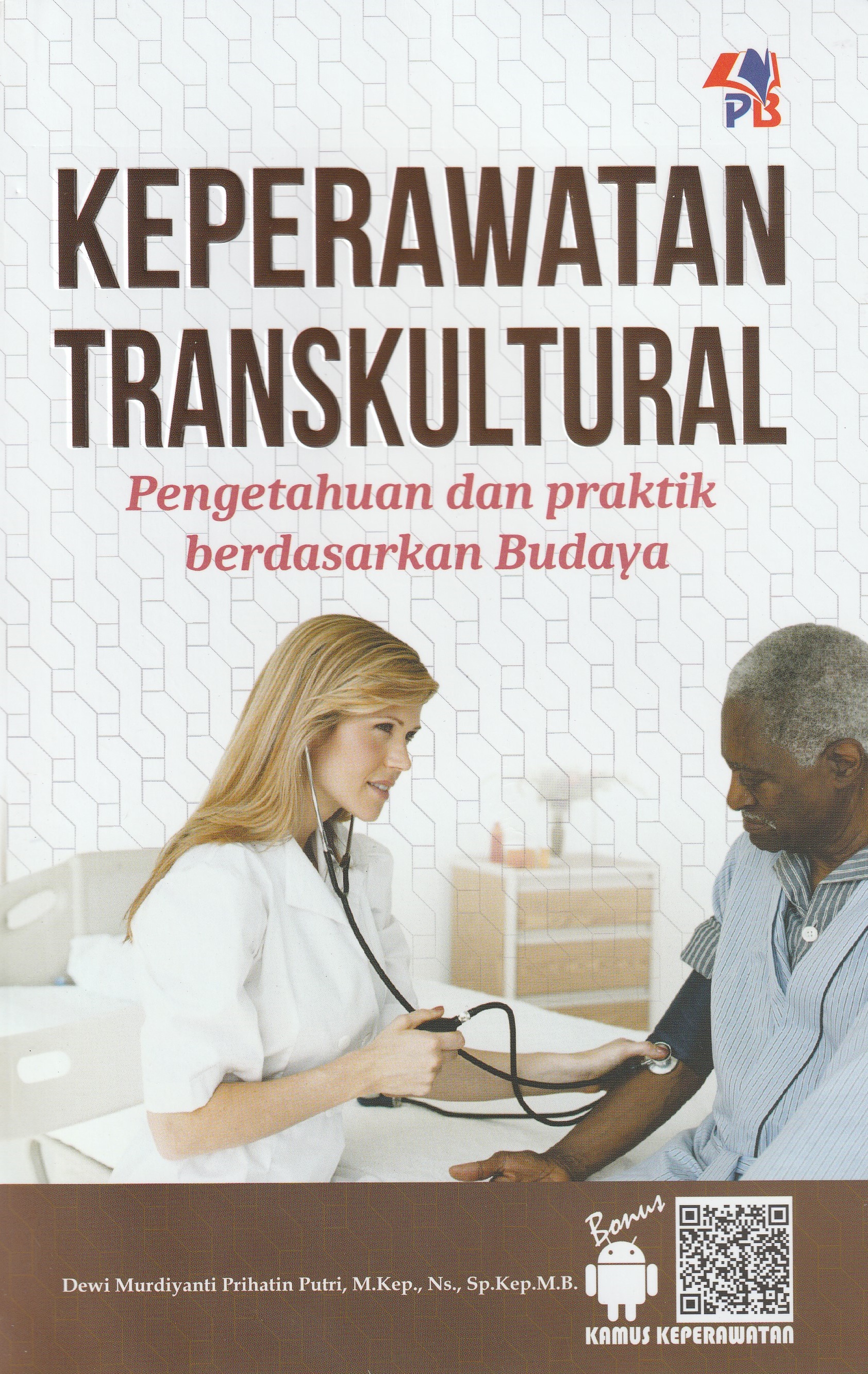 Cover Keperawatan Transkultural :  Pengetahuan dan Praktik Berdasarkan Budaya / Dewi Murdiyanti Prihatin Putri, M.Kep., Ns., Sp.Kep.M.B.