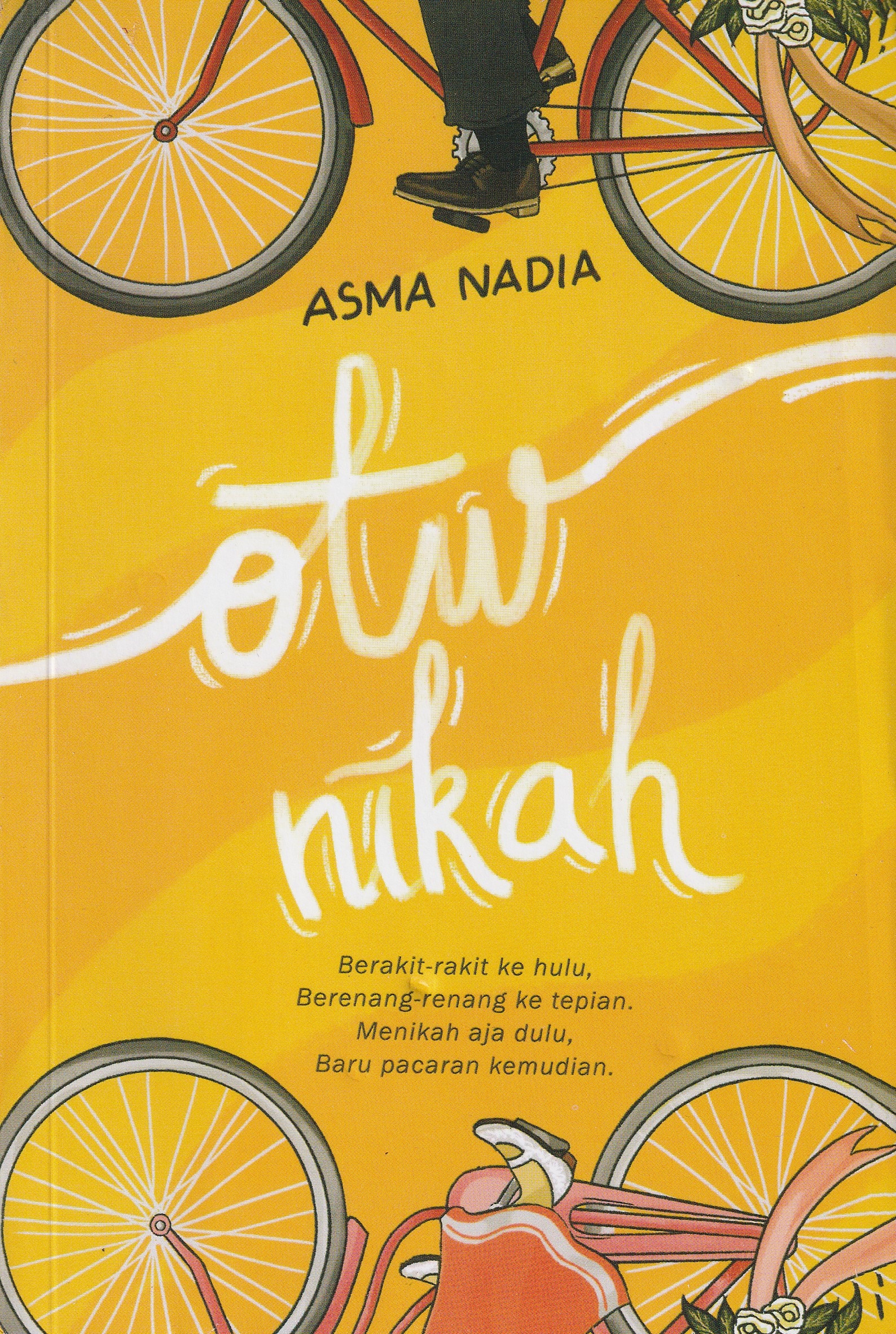 Cover Otw Nikah :  Berakit-rakit Kita Ke Hulu, Berenang-renang Ketepian, Menikah Aja Dulu, Baru Pacaran Kemudian. / Asma Nadia
