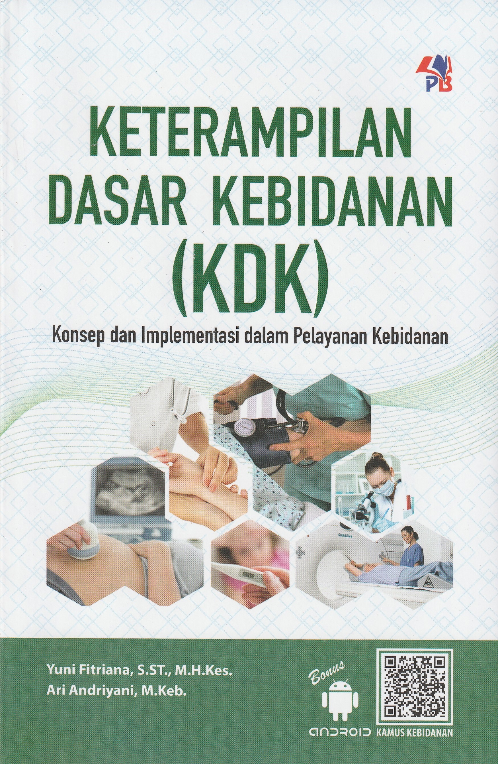 Cover Keterampilan Dasar Kebidanan :  Konsep dan Implementasi dalam Pelayanan kebidanan / Yuni Fitriana, S.ST., M.H.Kes.