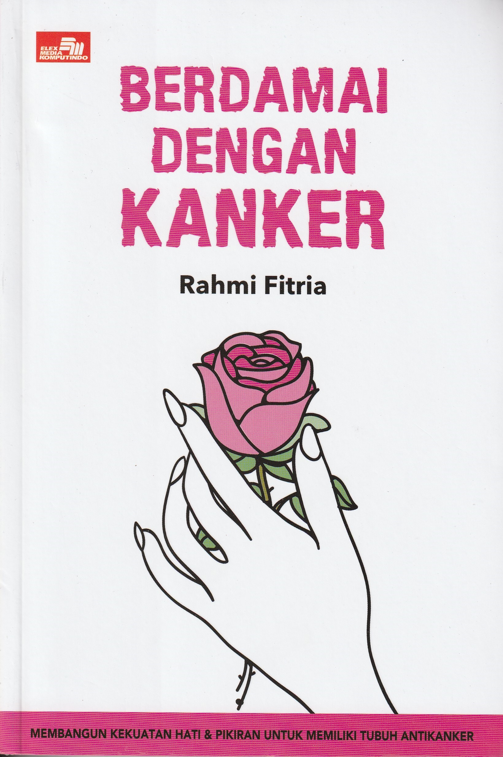 Cover Berdamai Dengan Kanker :  Membangun Kekuatan Hati & Pikiran untuk Memiliki Tubuh Anti Kanker / Rahmi Fitria