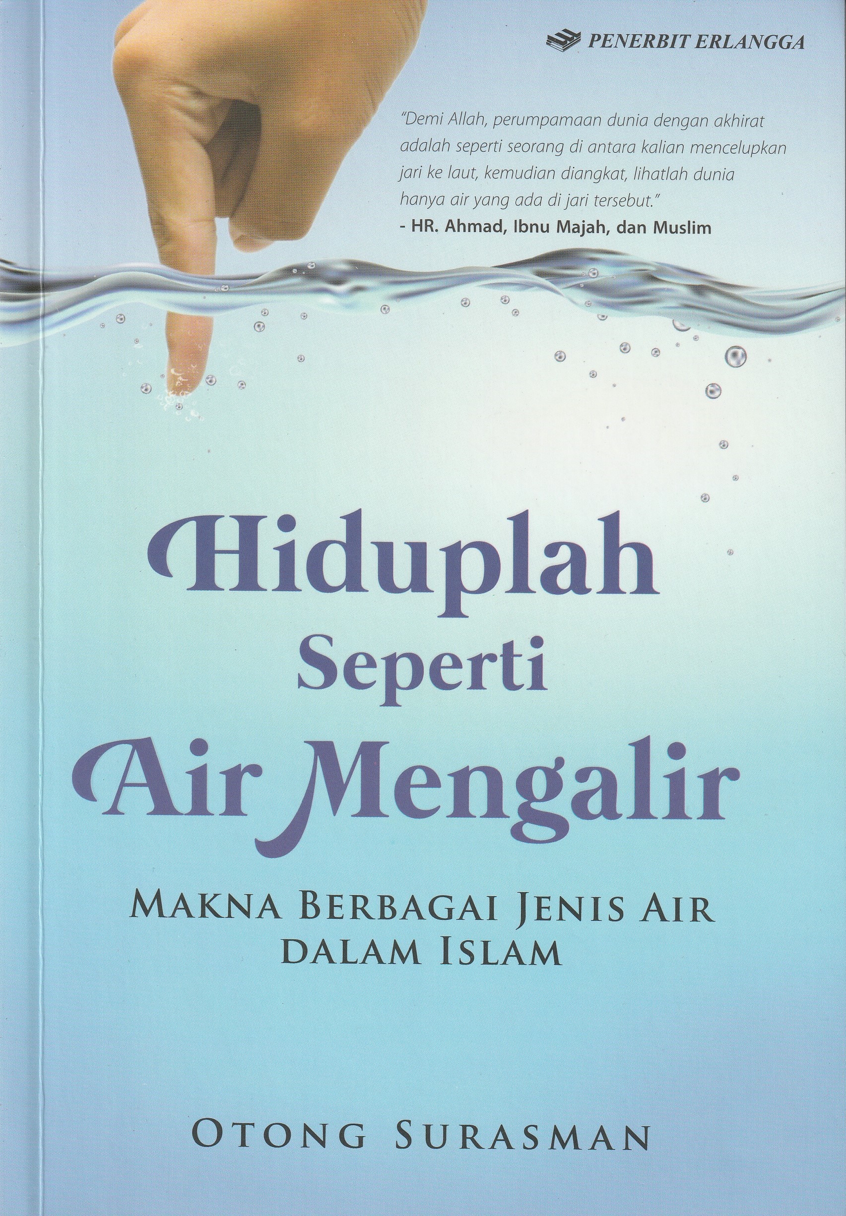 Cover Hiduplah Seperti Air Mengalir :  Makna Berbagai Jenis Air Dalam Islam / Otong Surasman