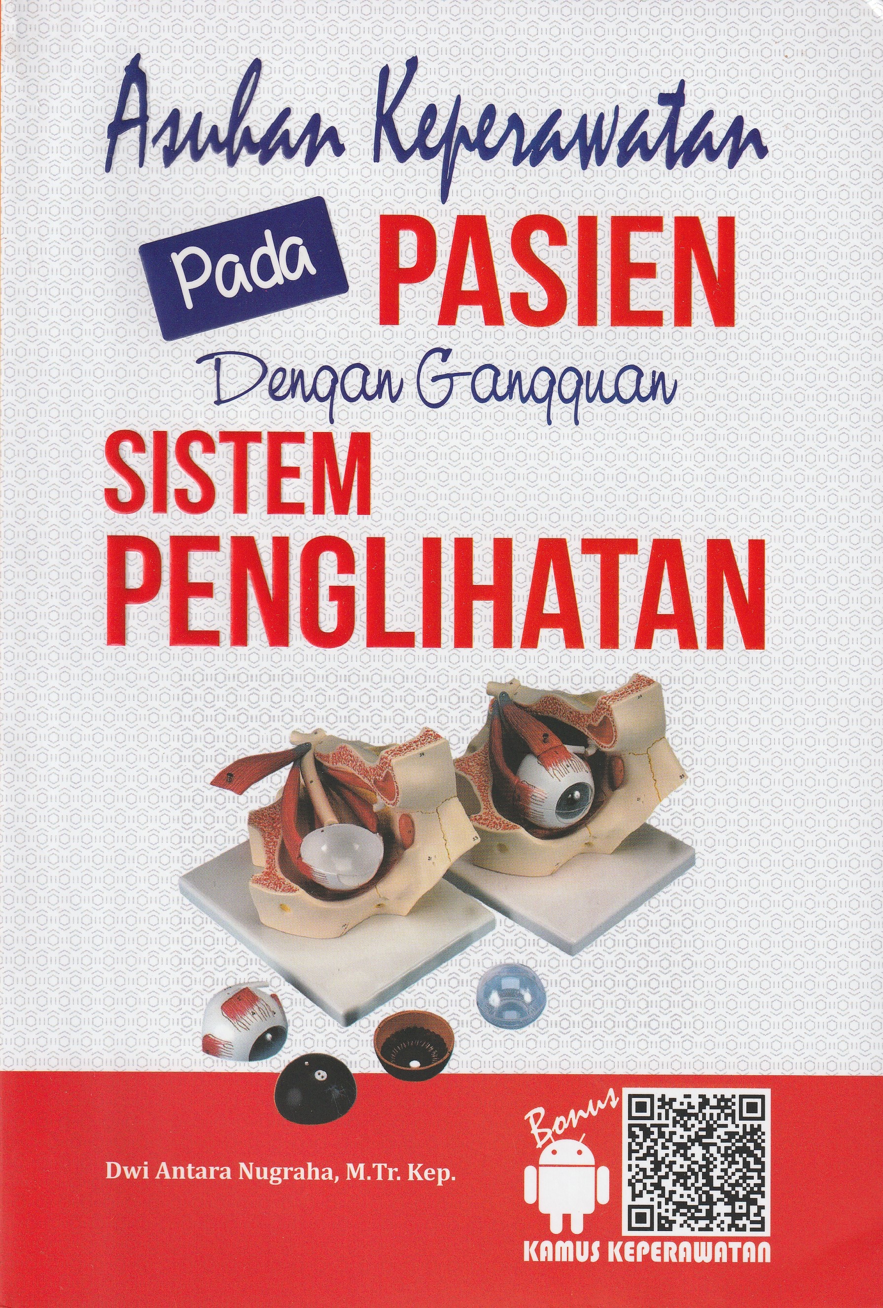 Cover Asuhan Keperawatan.... :  pada Pasien Dengan Gangguan Sistem Penglihatan / Dwi Antara Nugraha, M.Tr.KeP