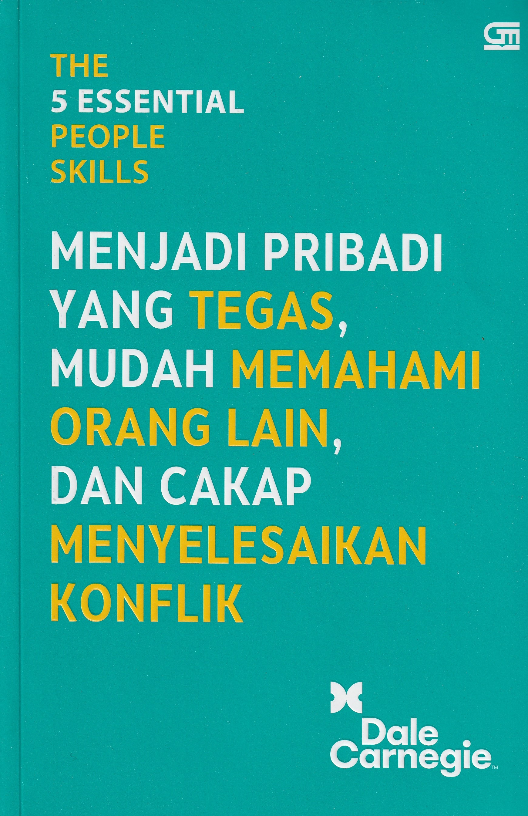 Cover Tehe 5 Essential People Skills :  Menjadi Pribadi Yang Tegas, Mudah Memahami Orang Lain, dan Cakap Menyelesaikan Konflik. / Dale Carnegie Training