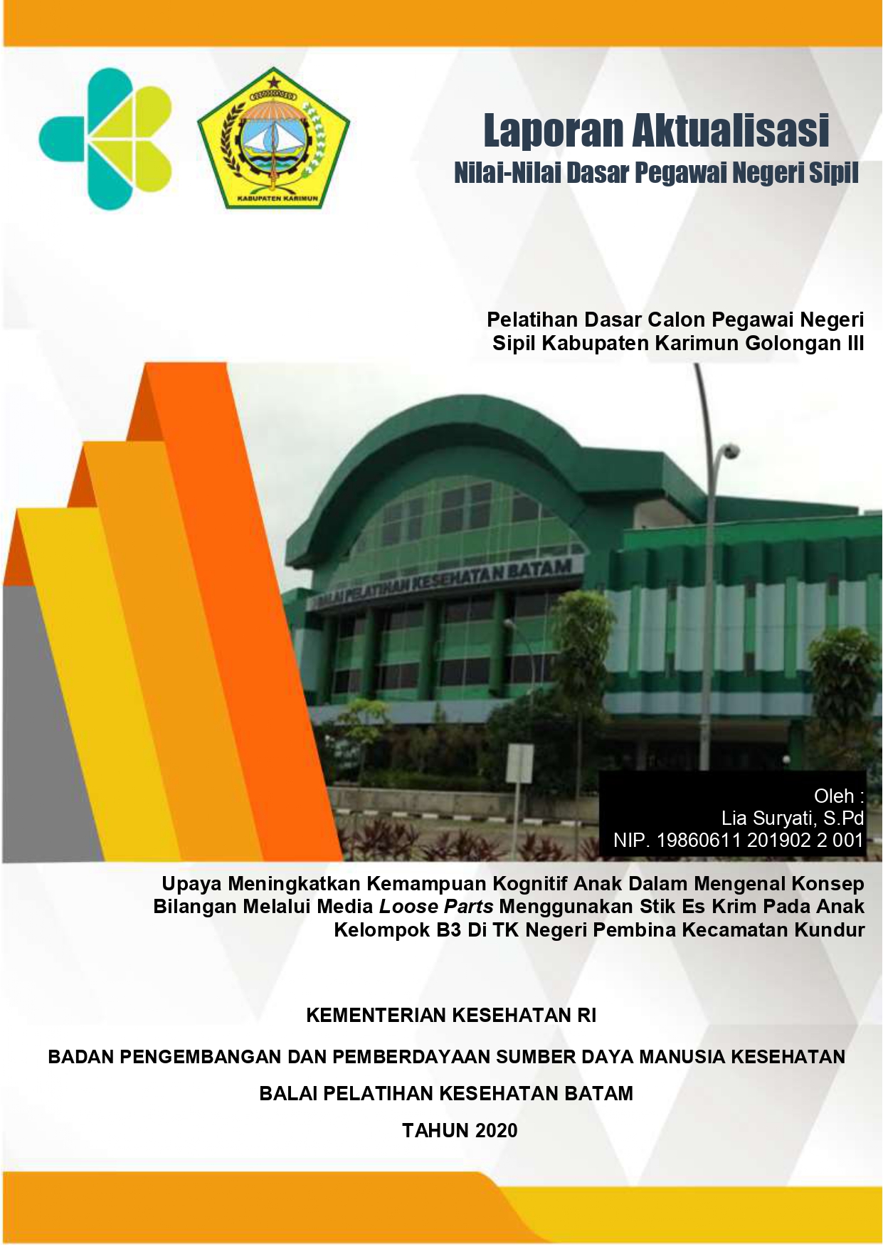 Cover Upaya Meningkatkan Kemampuan Kognitif Anak Dalam Mengenal Konsep Bilangan Melalui Media Loose Parts Menggunakan Stik Es Krim Pada Anak Kelompok B3 Di TK Negeri Pembina Kecamatan Kundur. / LIA SURYATI, S.Pd