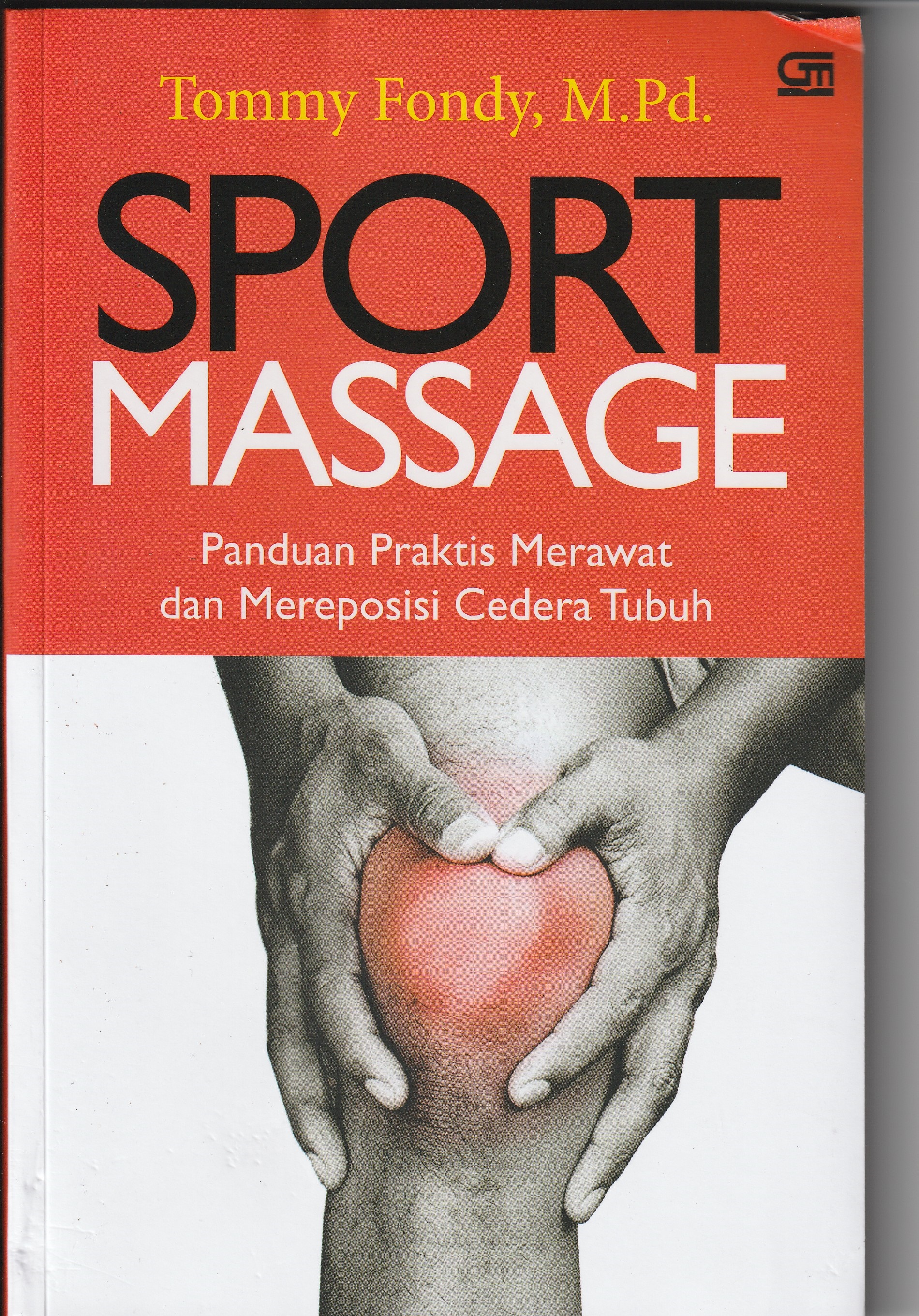 Cover Sport Massage :  Panduan Praktis Merawat dan Mereposisi Cedera Tubuh / Tommy Fondy, M.Pd.