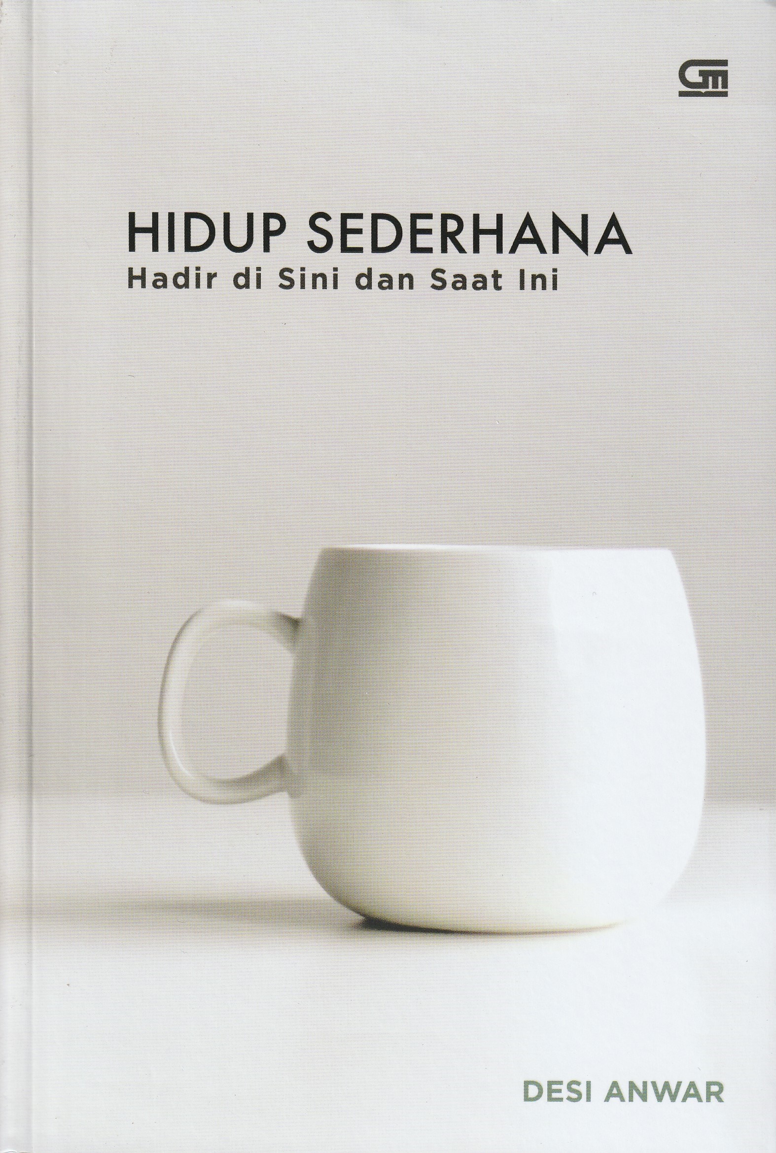 Cover Hidup Sederhana :  Hadir di Sini dan Saat Ini / Desi Anwar