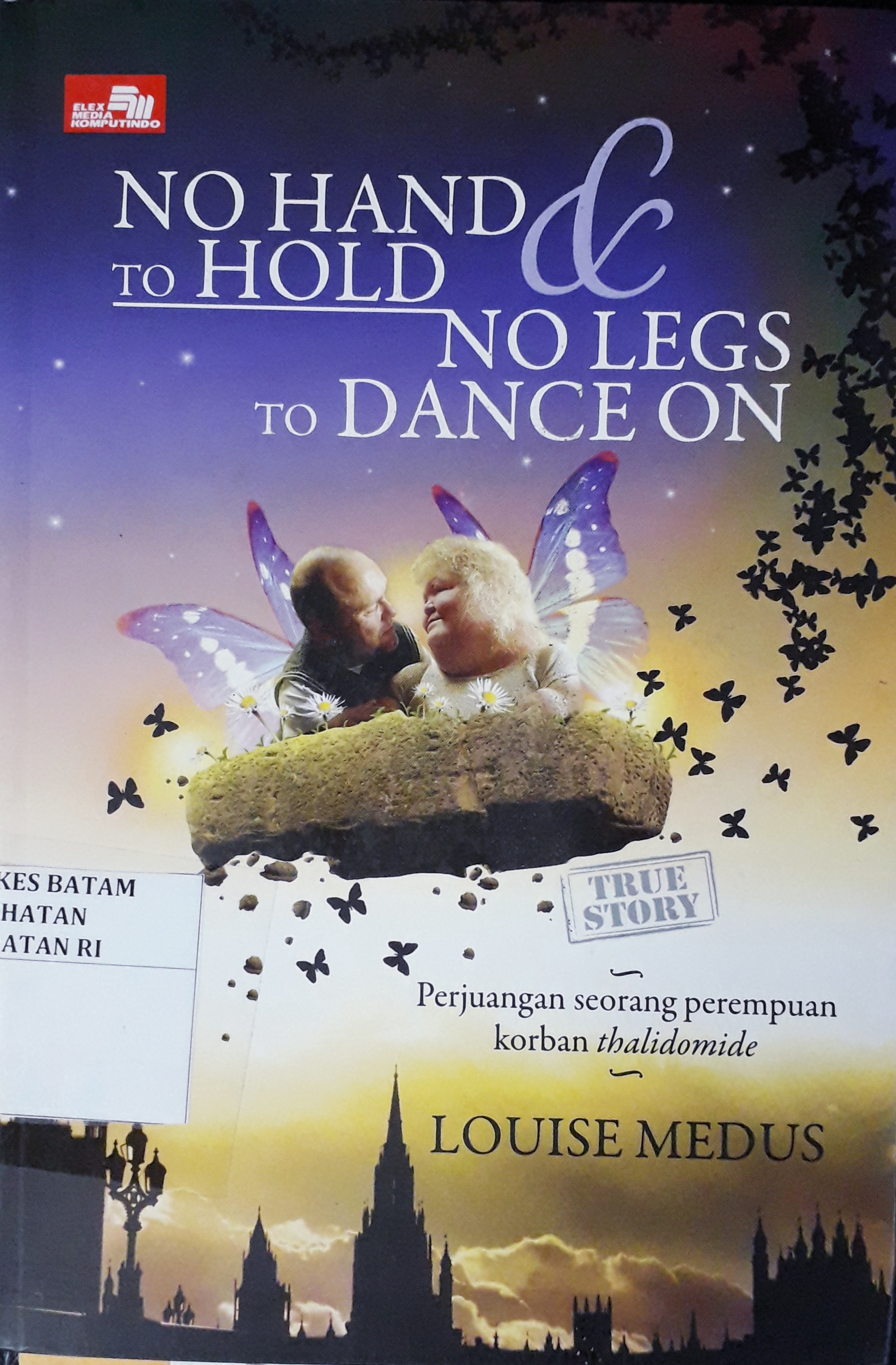 Cover No Hand to Hold & No Legs to Dance on :  Perjuangan Seorang Perempuan korban thalidomide / Louise Medus