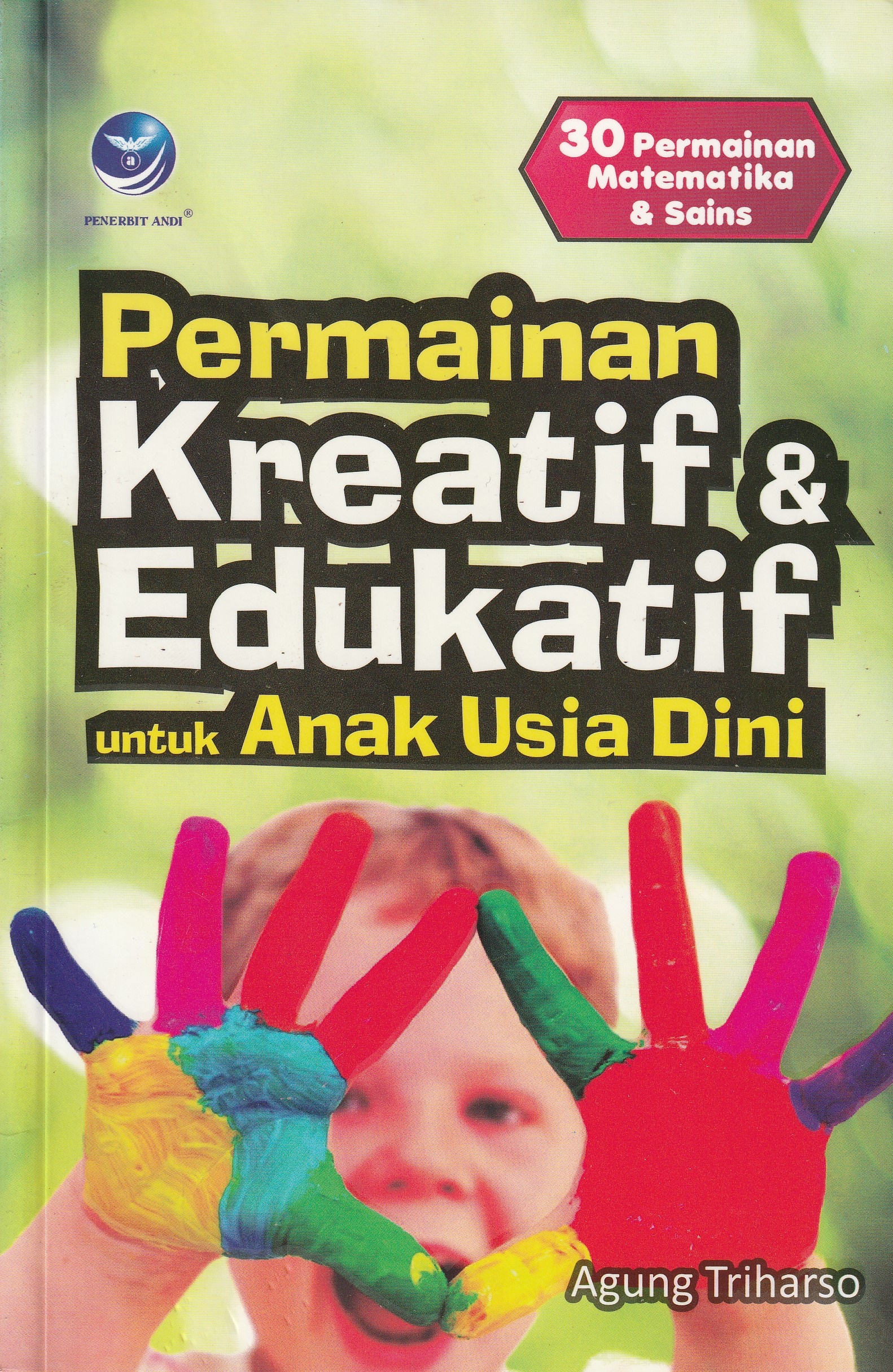 Cover Permainan Kreatif & Edukatif :  untuk Anak Usia Dini / Agung Triharso