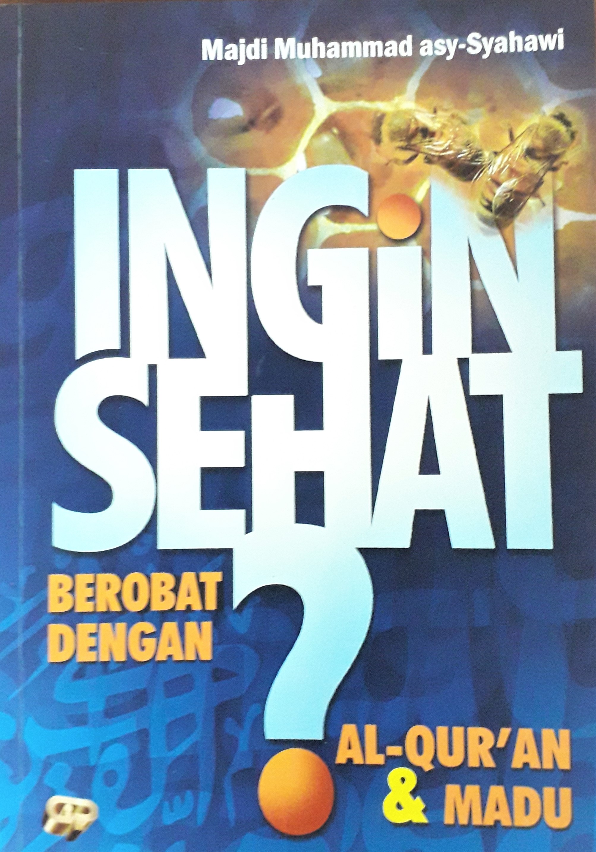 Cover Ingin Sehat :  Berobat Dengan Al-Quran & Madu / Majdi Muhammad asy-Syahawi