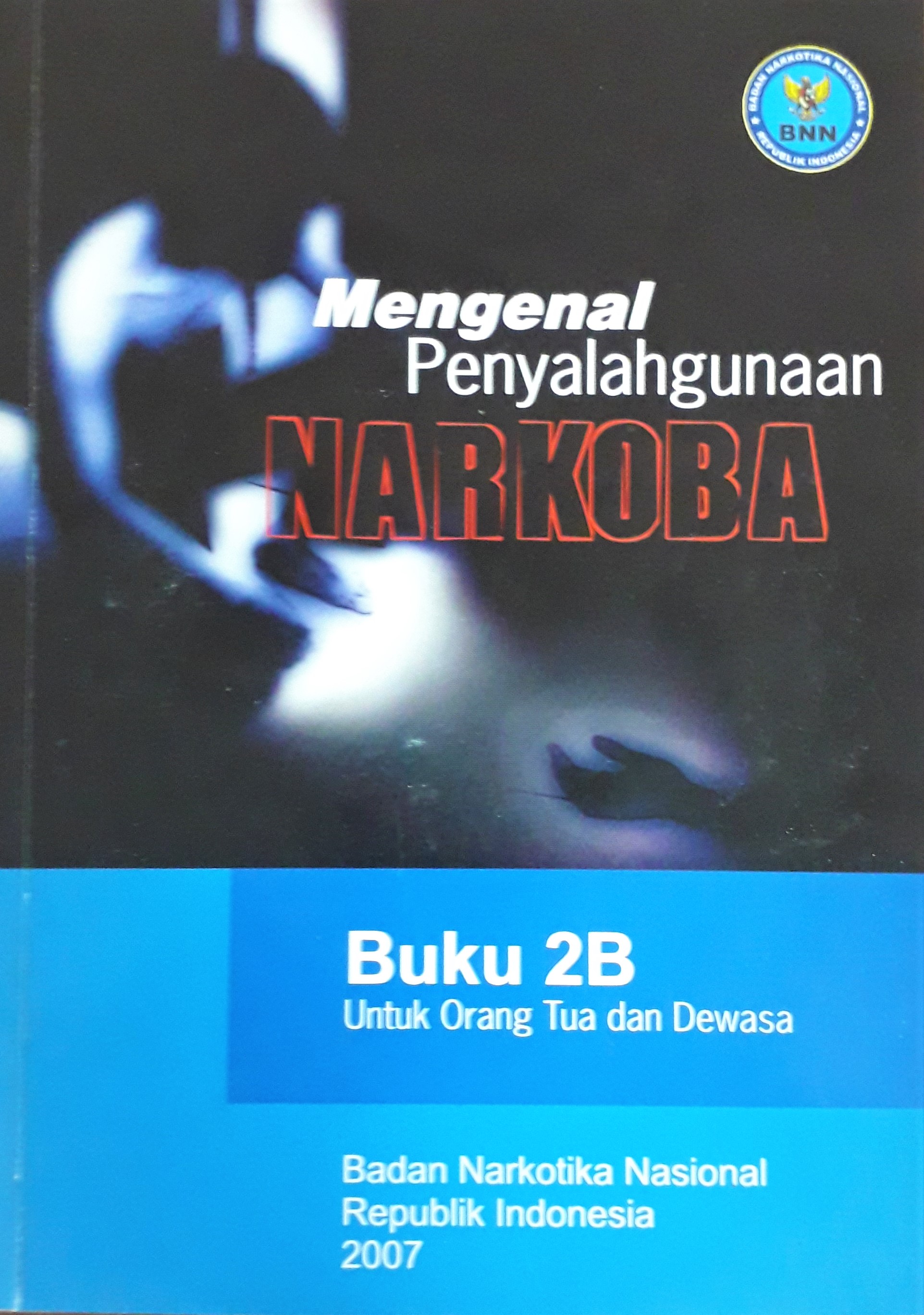 Cover Mengenal Penyalahgunaan Narkoba Untuk Orang Tua dan Dewasa :  - / Badan Narkotika Nasional RI