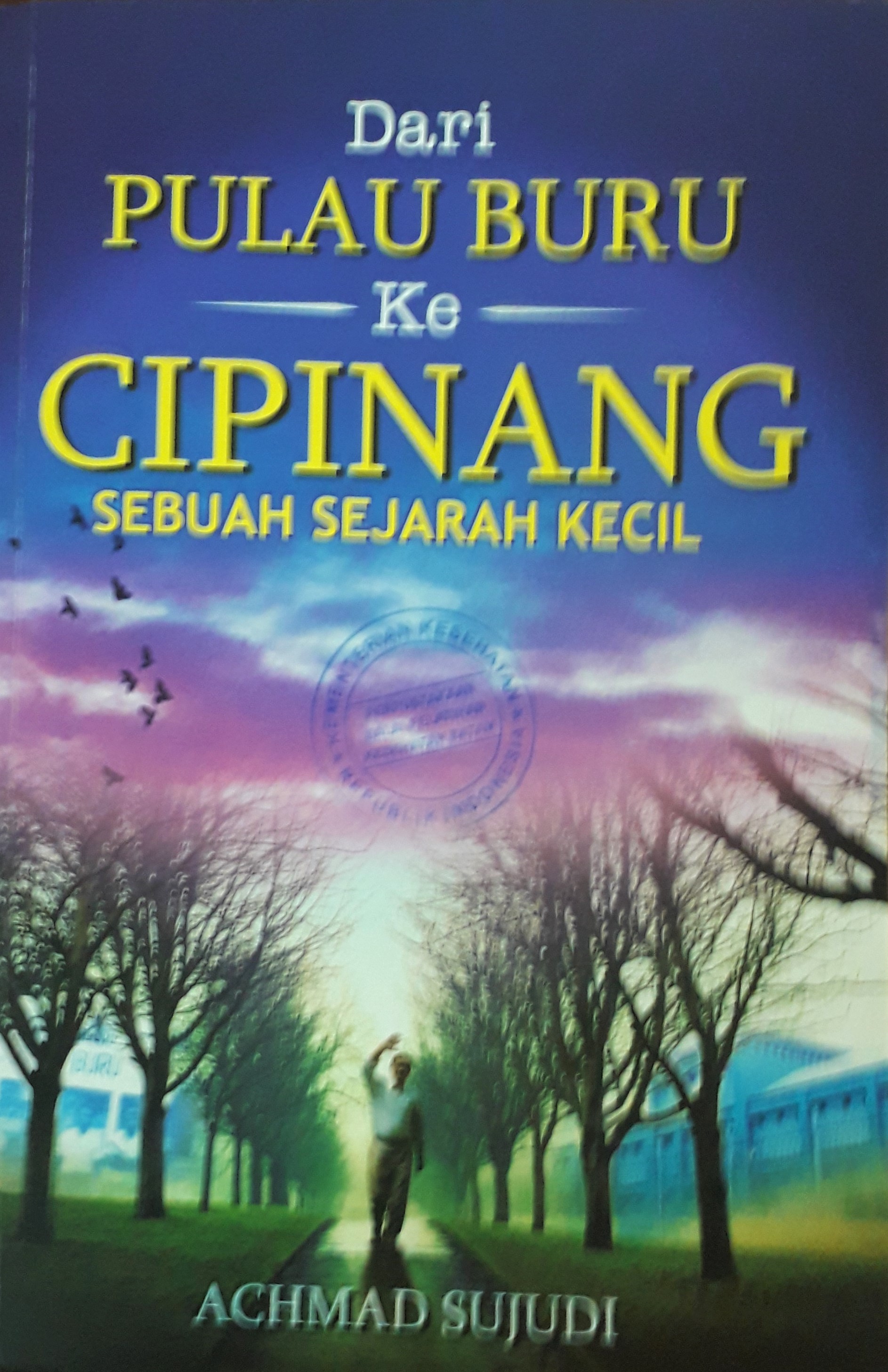 Cover Dari Pulau Buru ke Cipinang :  Sebuah Sejarah Kecil / Achmad Sujudi