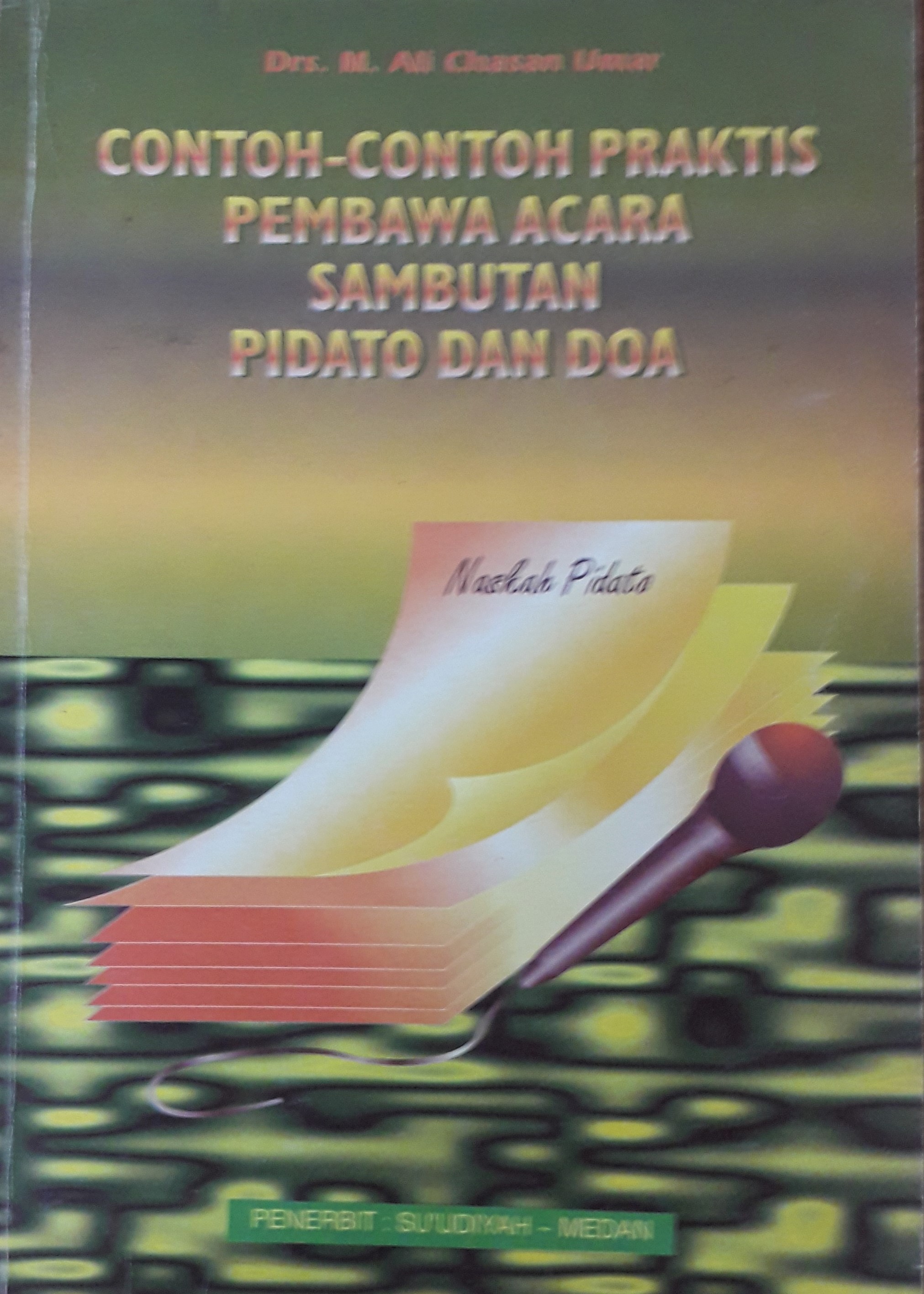 Cover Contoh-Contoh Praktis Pembawa Acara Sambutan Pidato dan Doa :  Naskah Pidato / Drs. M. Ali Chasan Umar