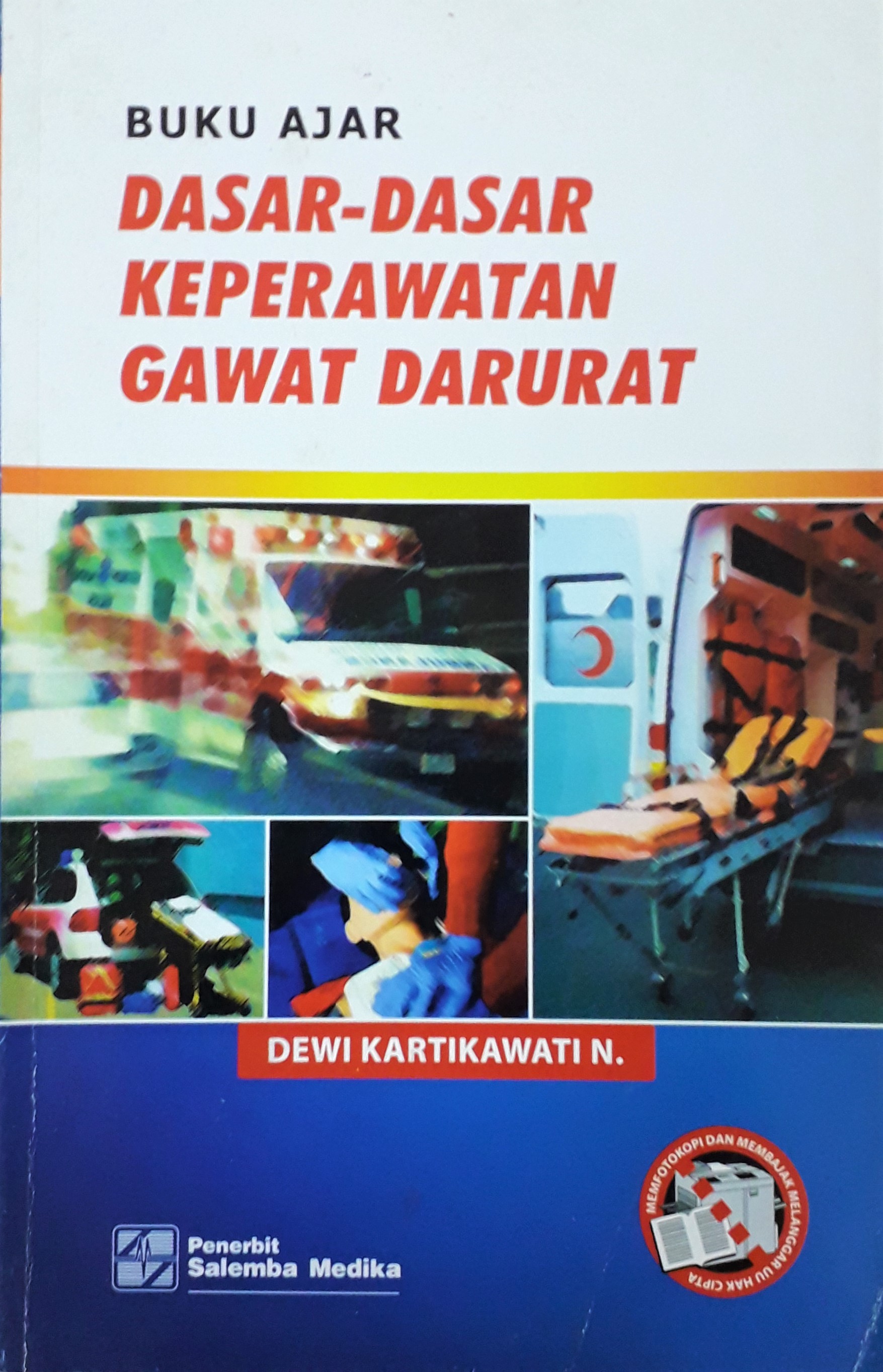 Cover Buku Ajar Dasar-Dasar Keperawatan Gawat Darurat :  - / Dewi Kartikawati N.
