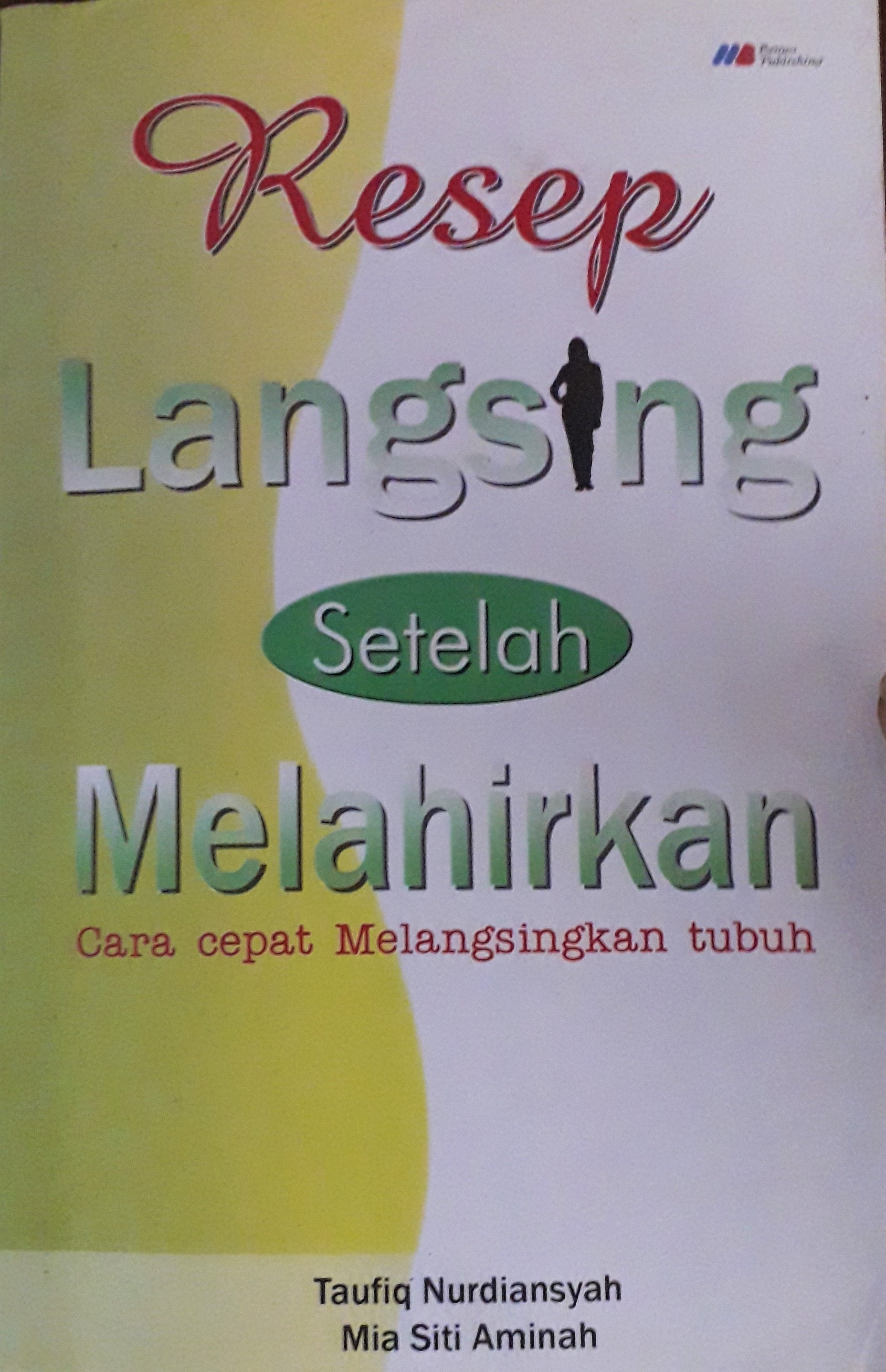 Cover Resep Langsing Setelah Melahirkan :  Cara Cepat Melangsingkan Tubuh / Taufiq Nurdiansyah