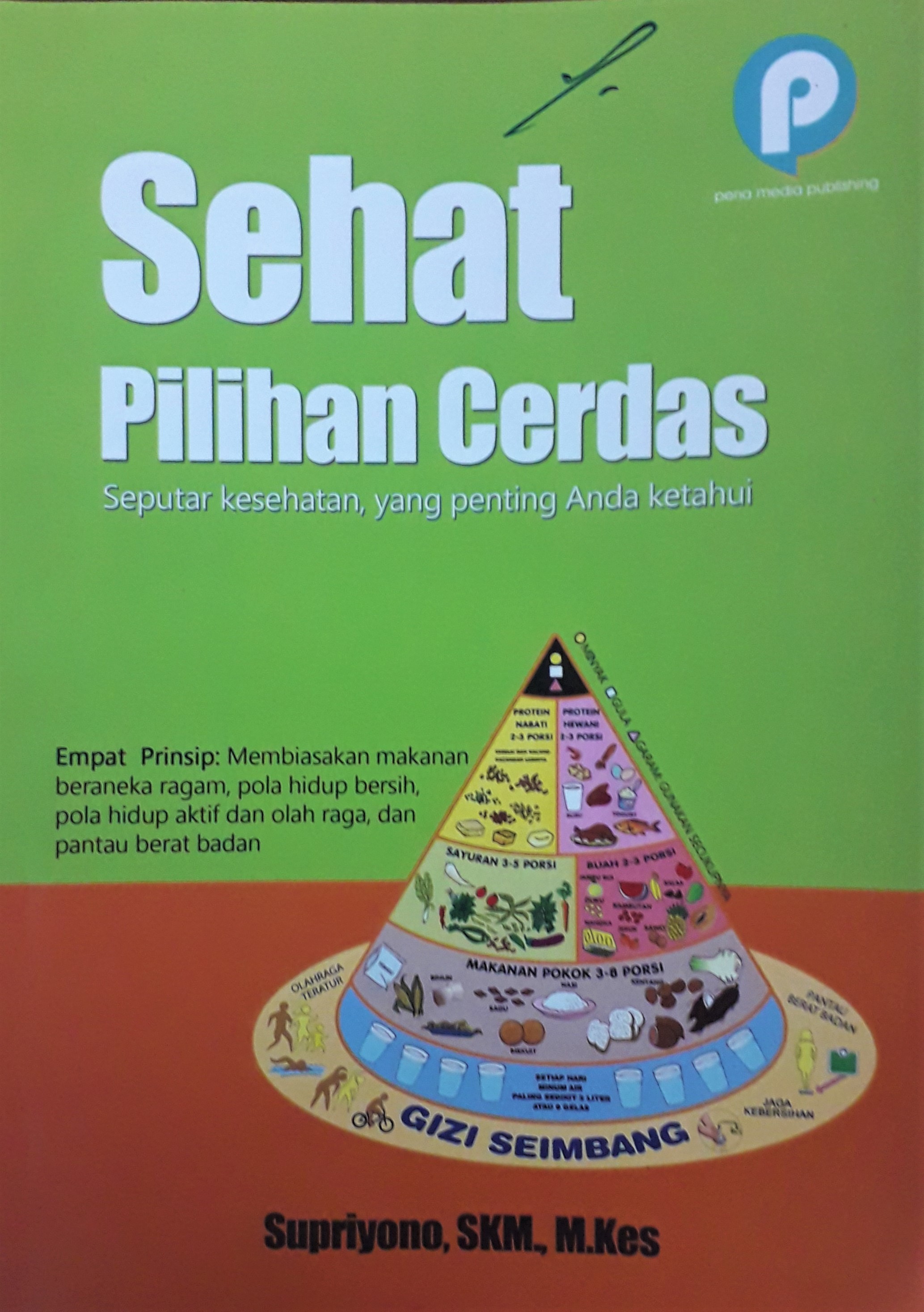 Cover Sehat Pilihan Cerdas :  Seputar Kesehatan, yang Penting Anda Ketahui / Supriyono, SKM, M.Kes