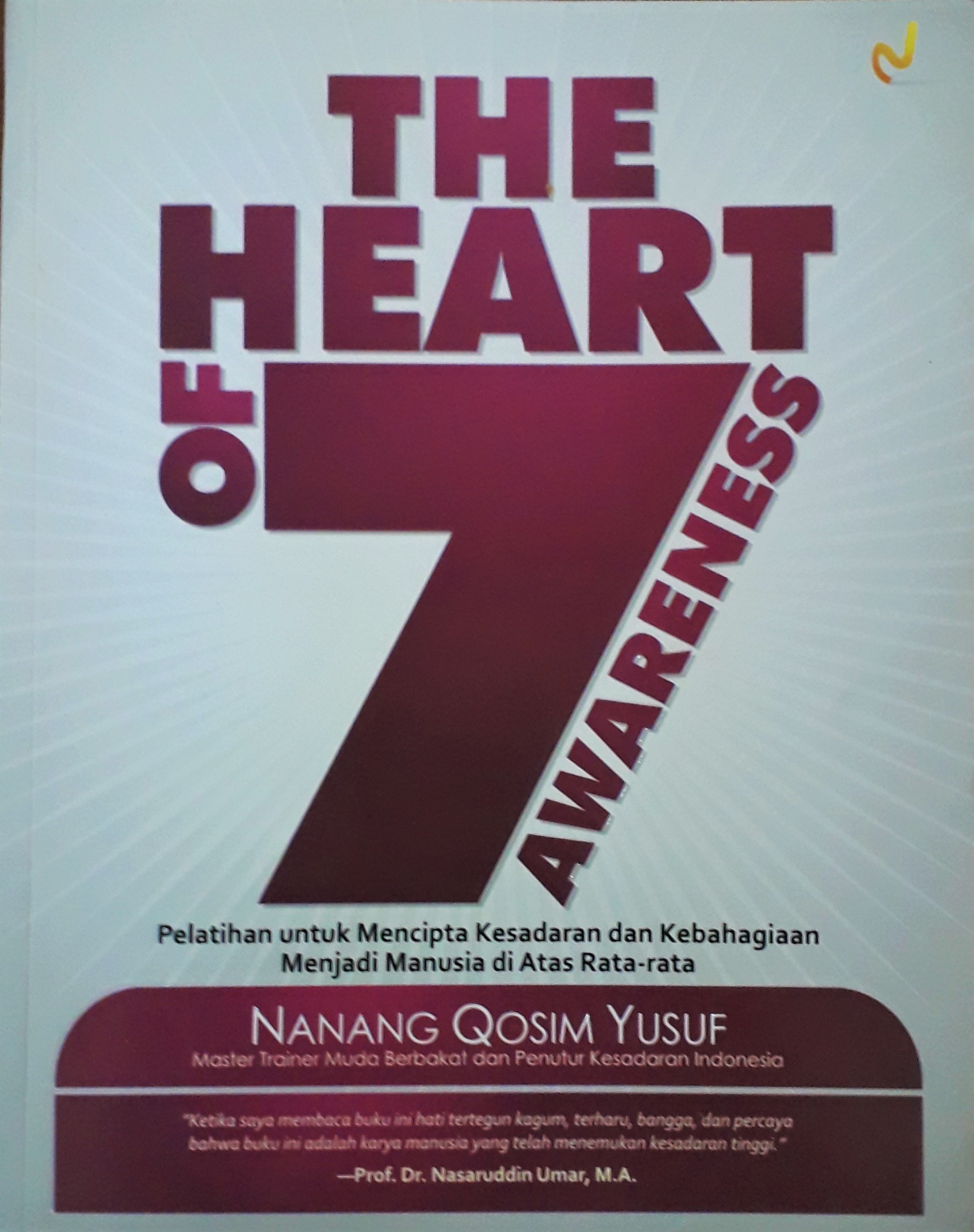 Cover The Heart of 7 Awareness :  Pelatihan untuk Menciptakan Kesadaran dan Kebahagiaan Menjadi Manusia di AtasRata - Rata / Nanang Qosim Yusuf