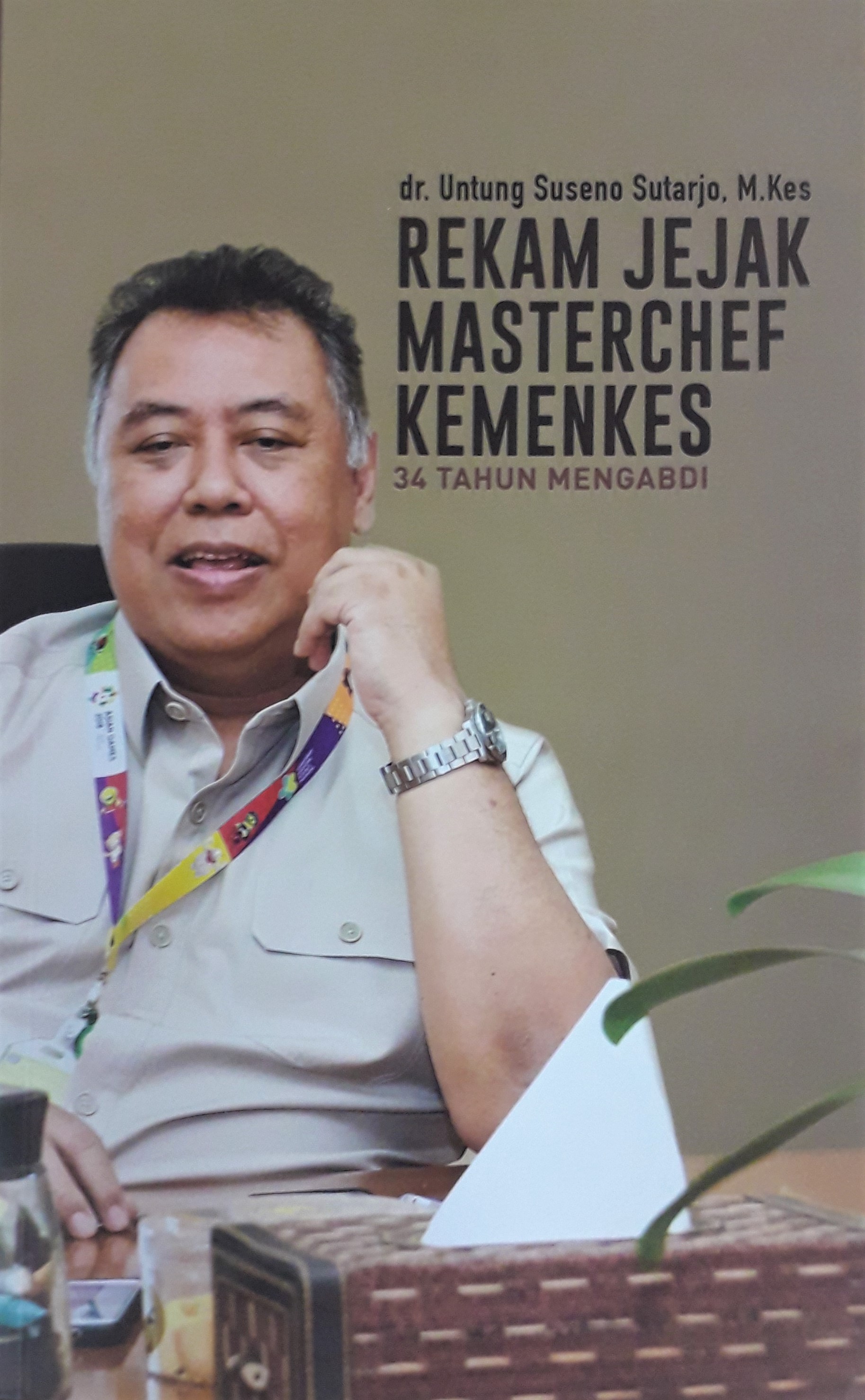 Cover Rekam Jejak Masterchef Kemenkes :  34 Tahun Mengabdi (dr. Untung Suseno Sutarjo, M.Kes) / drg. Widyawati,MKM