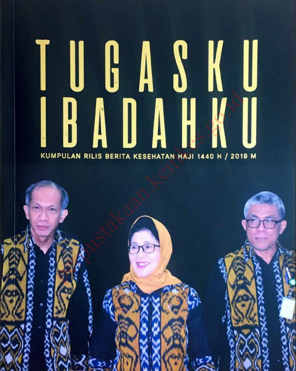 Cover Tugasku Ibadahku :  kumpulan rilis berita kesehatan haji 1440 H _ 2019 / Kementerian Kesehatan Republik Indonesia