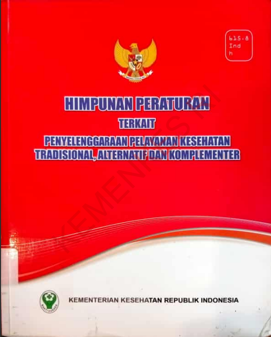 Cover Himpunan Peraturan terkait Penyelenggaraan Pelayanan Kesehatan Tradisional, Alternatif dan Komplementer / Direktorat Jenderal Bina Gizi dan Kesehatan Ibu dan Anak