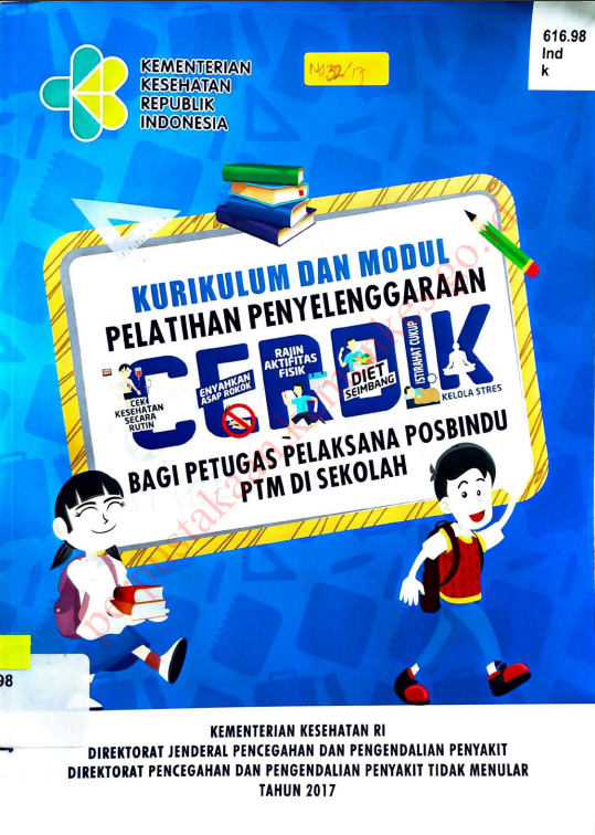 Cover Kurikulum dan modul :  pelatihan penyelenggaraan CERDIK bagi petugas pelaksana posbindu PTM di sekolah / drg. Dyah Erti Mustikawati, MPH