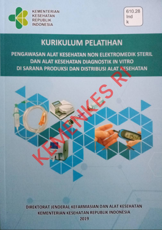 Cover Kurikulum Pelatihan Pengawasan Alat Kesehatan Non Elektromedik Steril :  dan Alat Kesehatan Diagnostik in Vitro Di Sarana Produksi dan Distribusi Alat Kesehatan / Direktorat Jenderal Kefarmasian dan Alat Kesehatan