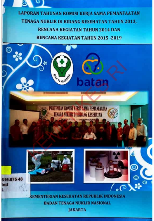 Cover Laporan Tahunan Komisi Kerja Sama Pemanfaatan Tenaga Nuklir di Bidang Kesehatan Tahun 2013, Rencana Kegiatan Tahun 2014 dan Rencana Kegiatan Tahun 2015-2019 / Direktur Bina Pelayanan Penunjang Medik dan Sarkes Kementerian Kesehatan Republik Indonesia