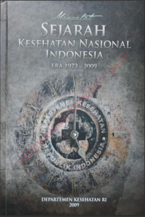 Cover Mencatat sejarah kesehatan nasional indonesia era 1973-2009 / Departemen Kesehatan Republik Indonesia