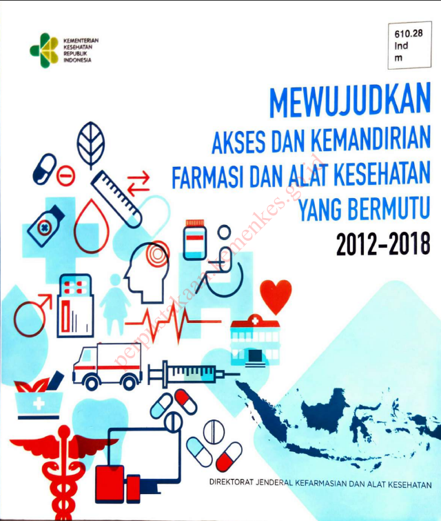 Cover Mewujudkan akses dan kemandirian farmasi dan alat kesehatan yang bermutu 2012-2018 / Direktorat Jenderal Kefarmasian dan Alat Kesehatan