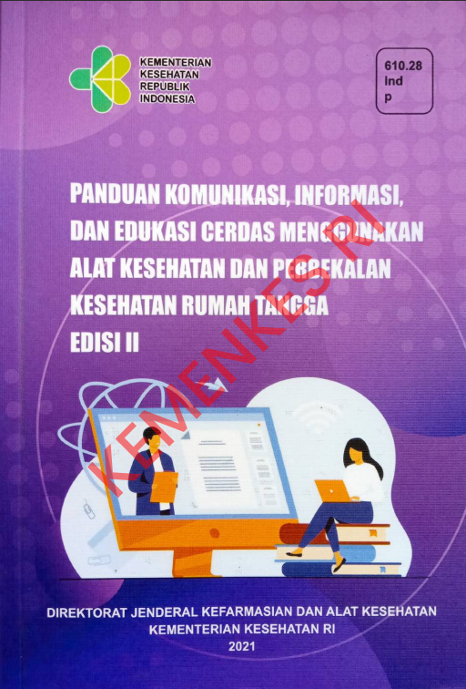 Cover Panduan Komunikasi, Informasi, dan Edukasi Cerdas Menggunakan Alat Kesehatan dan Perbekalan Kesehatan Rumah tangga Edisi II / Direktorat Jenderal Kefarmasian dan Alat Kesehatan