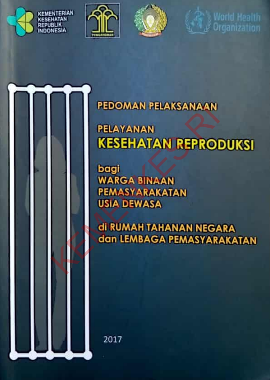 Cover PEDOMAN PELAKSANAAN PELAYANAN KESEHATAN REPRODUKSI bagi WARGA BINAAN PEMASYARAKATAN USIA DEWASA :  di RUMAH TAHANAN NEGARA dan LEMBAGA PEMASYARAKATAN / Direktorat Jenderal Kesehatan Masyarakat