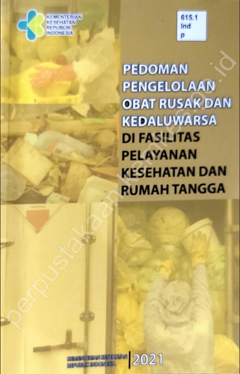 Cover Pedoman Pengelolaan Obat Rusak Dan Kedaluwarsa :  Di Fasilitas Pelayanan Kesehatan dan Rumah Tangga / Direktorat Jenderal Kefarmasian dan Alat Kesehatan