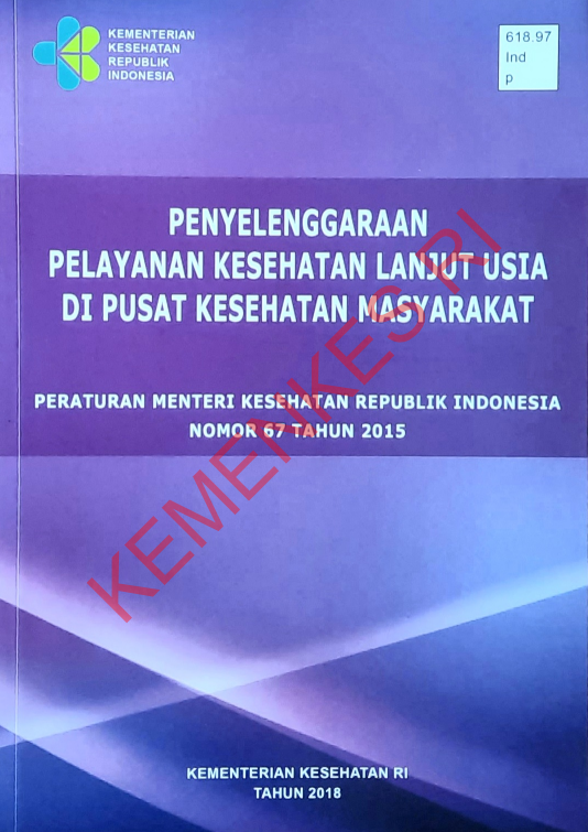 Cover Penyelenggaraan Pelayanan Kesehatan Lanjut Usia di Pusat Kesehatan Masyarakat :  Peraturan Menteri Kesehatan Republik Indonesia Nomor 67 Tahun 2015 / Direktorat Jenderal Kesehatan Masyarakat