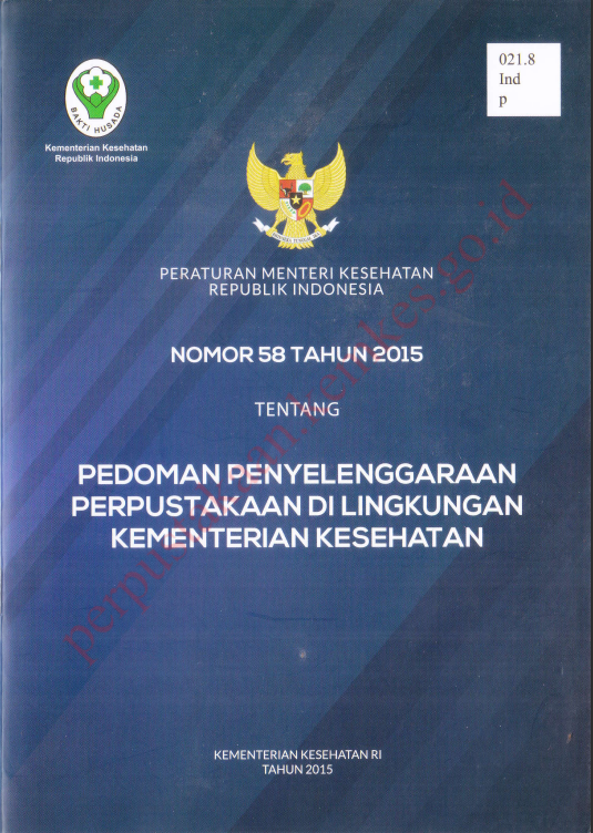 Cover PERATURAN MENTERI KESEHATAN REPUBLIK INDONESIA NOMOR 58 TAHUN 2015 :  TENTANG PEDOMAN PENYELENGGARAAN PERPUSTAKAAN DI LINGKUNGAN KEMENTERIAN KESEHATAN / Sekretariat Jenderal