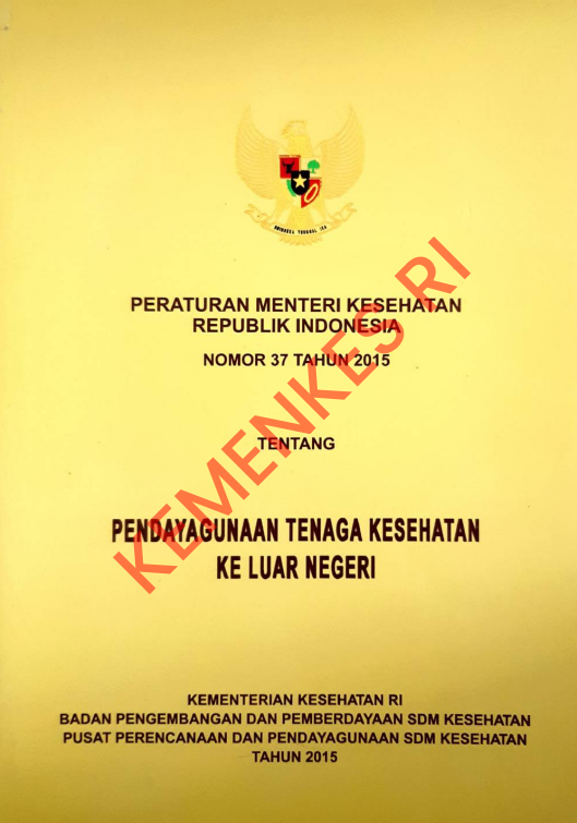 Cover Peraturan Menteri Kesehatan Republik Indonesia Nomor 37 Tahun 2015 :  Tentang Pendayagunaan Tenaga Kesehatan Ke Luar Negeri / Badan Pengembangan dan Pemberdayaan Sumber Daya Manusia Kesehatan