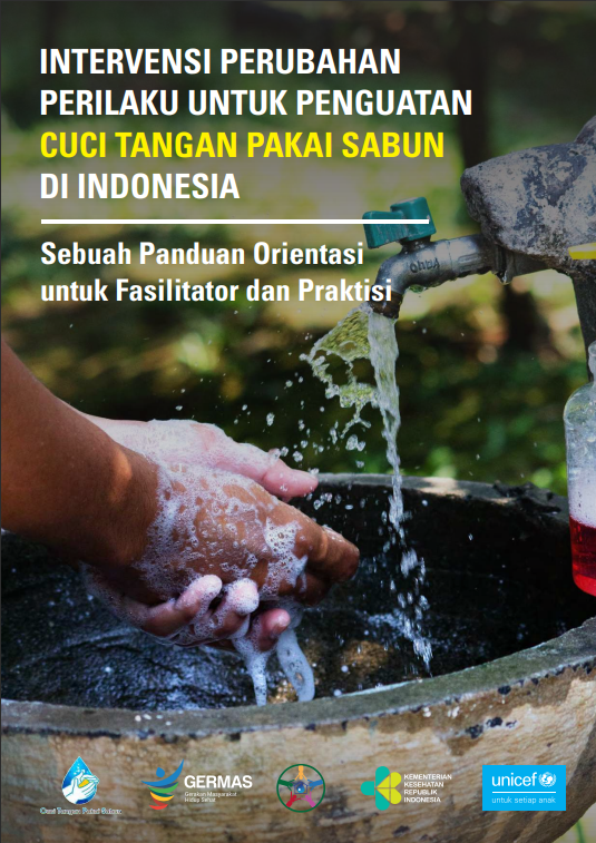 Cover Intervensi Perubahan Perilaku untuk Penguatan Cuci Tangan Pakai Sabun di Indonesia :  Sebuah Panduan Orientasi untukFasilitator dan Praktisi / Kementerian Kesehatan Republik Indonesia