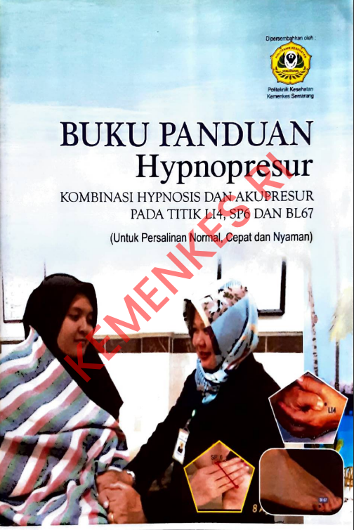 Cover Buku Panduan Hypnopresur_ Kombinasi Hypnosis dan Akupresur pada Titik LI4, SP6 dan BL67 :  (untuk Persalinan Normal, Cepat dan Nyaman) / Politeknik Kesehatan Kementerian Kesehatan Semarang