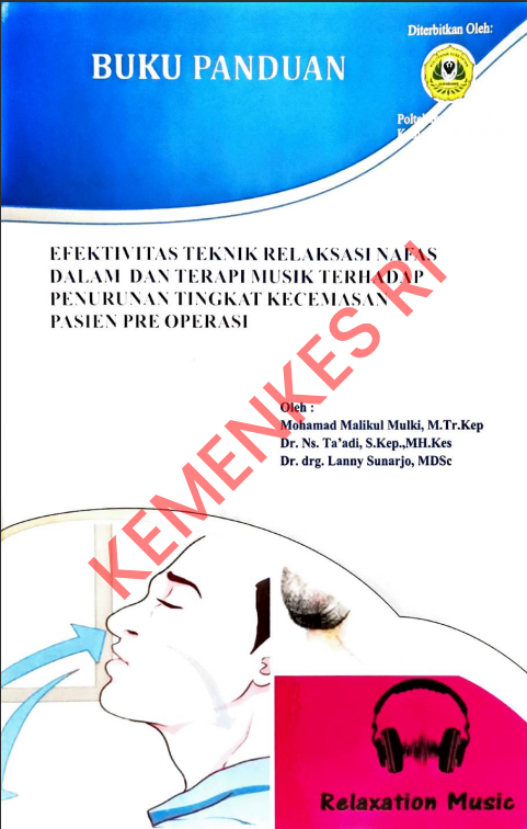 Cover BUKU PANDUAN EFEKTIVITAS TEKNIK RELAKSASI NAFAS DALAM DAN TERAPI MUSIK TERHADAP PENURUNAN TINGKAT KECEMASAN PASIEN PRE OPERASI / Politeknik Kesehatan Kementerian Kesehatan Semarang