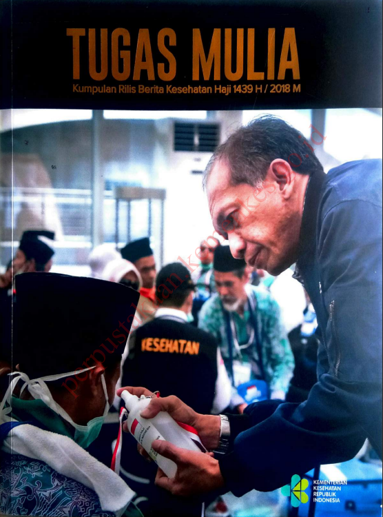 Cover Tugas Mulia :  Kumpulan Rilis Berita Kesehatan Haji 1439 H /2018 M / Sekretariat Jenderal
