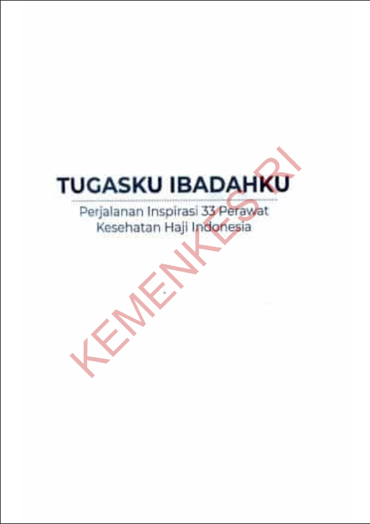 Cover Tugasku Ibadahku :  Perjalanan Inspirasi 33 Perawat Kesehatan Haji Indonesia / Pusat Kesehatan Haji