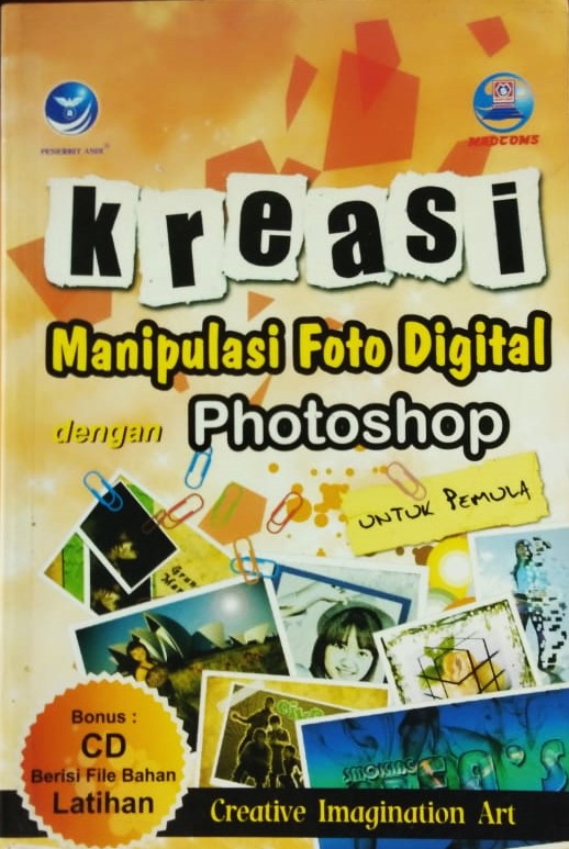 Cover Kreasi Manipulasi Foto Digital dengan Photoshop :  untuk Pemula / Madcoms Madiun