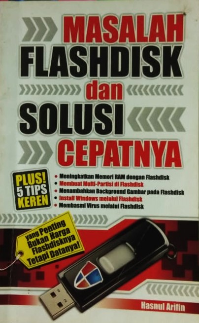 Cover Masalah Flashdisk dan Solusi Cepatnya :  Plus 5 Tips Keren / Hasnul Arifin
