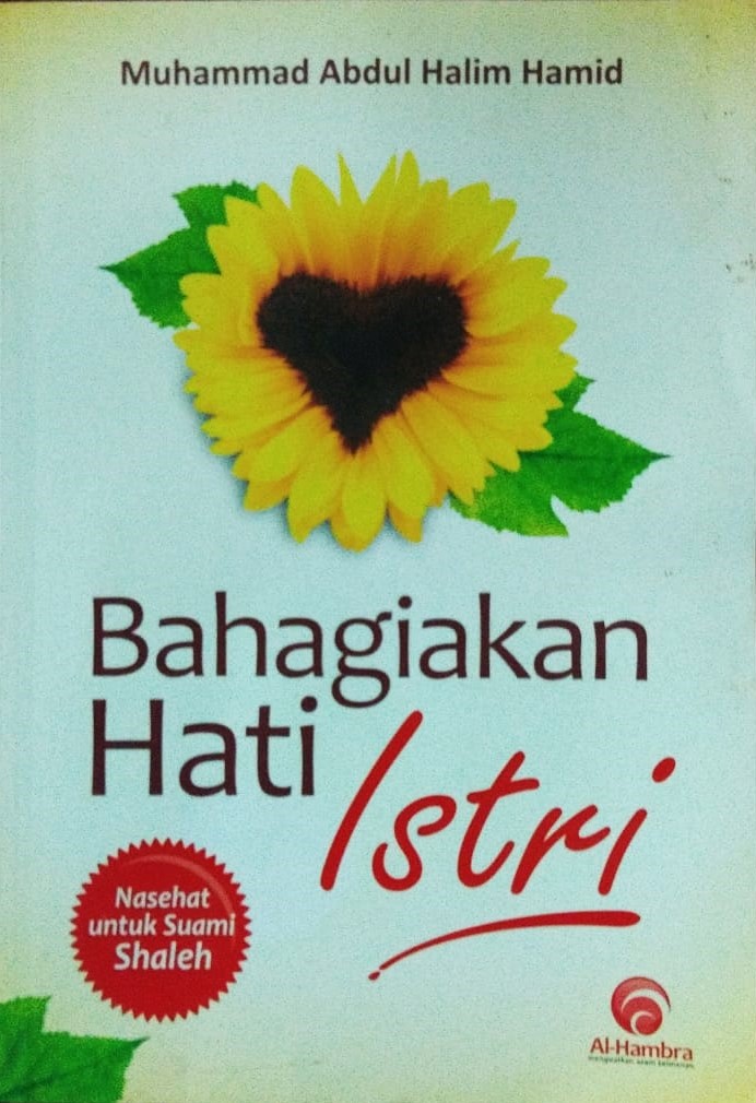 Cover Bahagiakan Hati Istri :  Nasehat untuk Suami Shaleh / Muhammad Abdul Halim Hamid