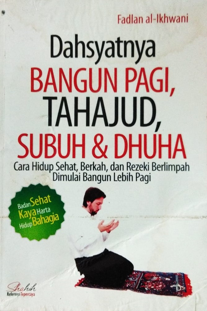 Cover Dahsyatnya Bangun Pagi, Tahajud, Subuh & Dhuha :  Cara Hidup Sehat, Berkah, dan Rezeki Berlimpah Dimulai Bangun Lebih Pagi / Fadlan al-Ikhwani
