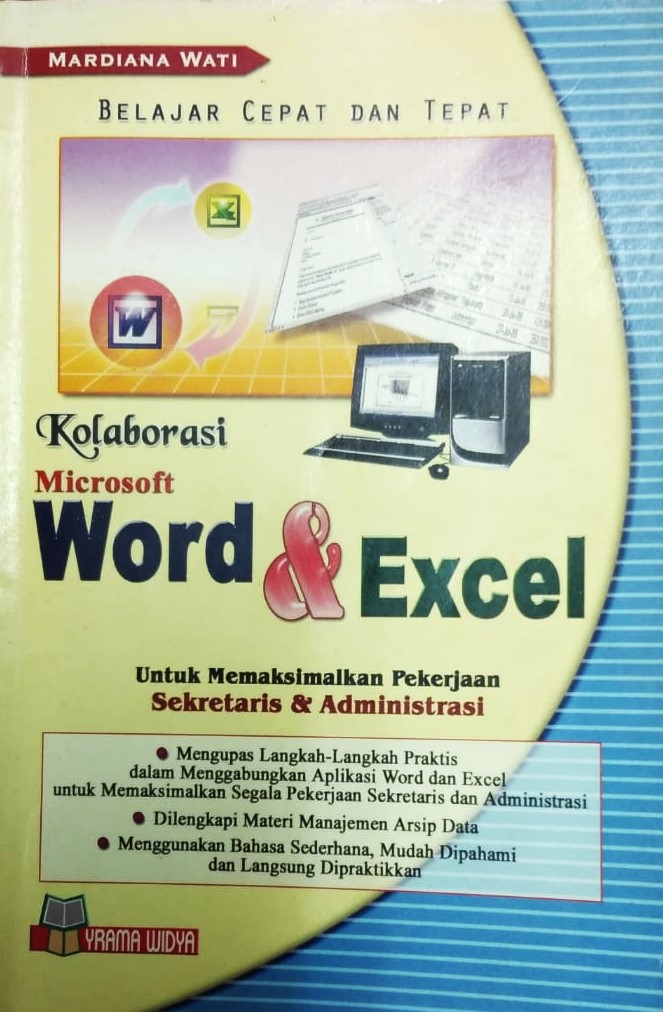 Cover Belajar Cepat dan Tepat Kolaborasi Microsoft Word & Excel :  Untuk Memaksimalkan Pekerjaaan Sekretaris & Administrasi / Mardiana Wati