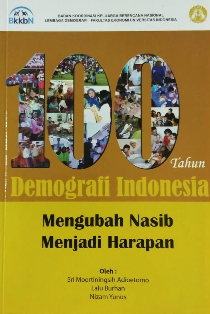 Cover 100 Tahun Demografi Indonesia :  Mengubah Nasib Menjadi Harapan / Sri Moertiningsih Adioetomo