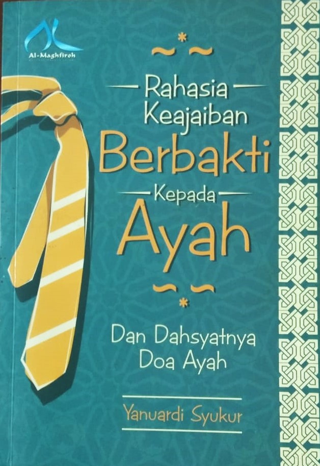 Cover Rahasia Keajaiban Berbakti Kepada Ayah :  Dahsyatnya Doa Ayah / Yanuardi Syukur
