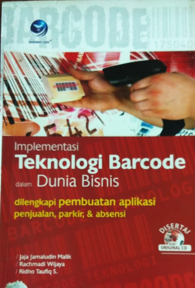 Cover Implementasi Teknologi Barcode dalam Dunia Bisnis :  Dilengkapi Pembuatan Aplikasi penjualan, parkir, dan absensi / Jaja Jamaludin Malik